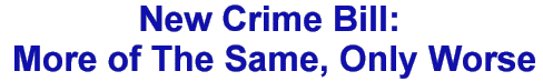 New Crime Bill:More of The Same, Only Worse