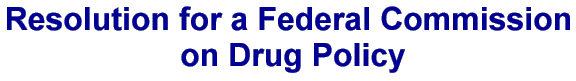 Resolution for a Federal Commission on Drug Policy